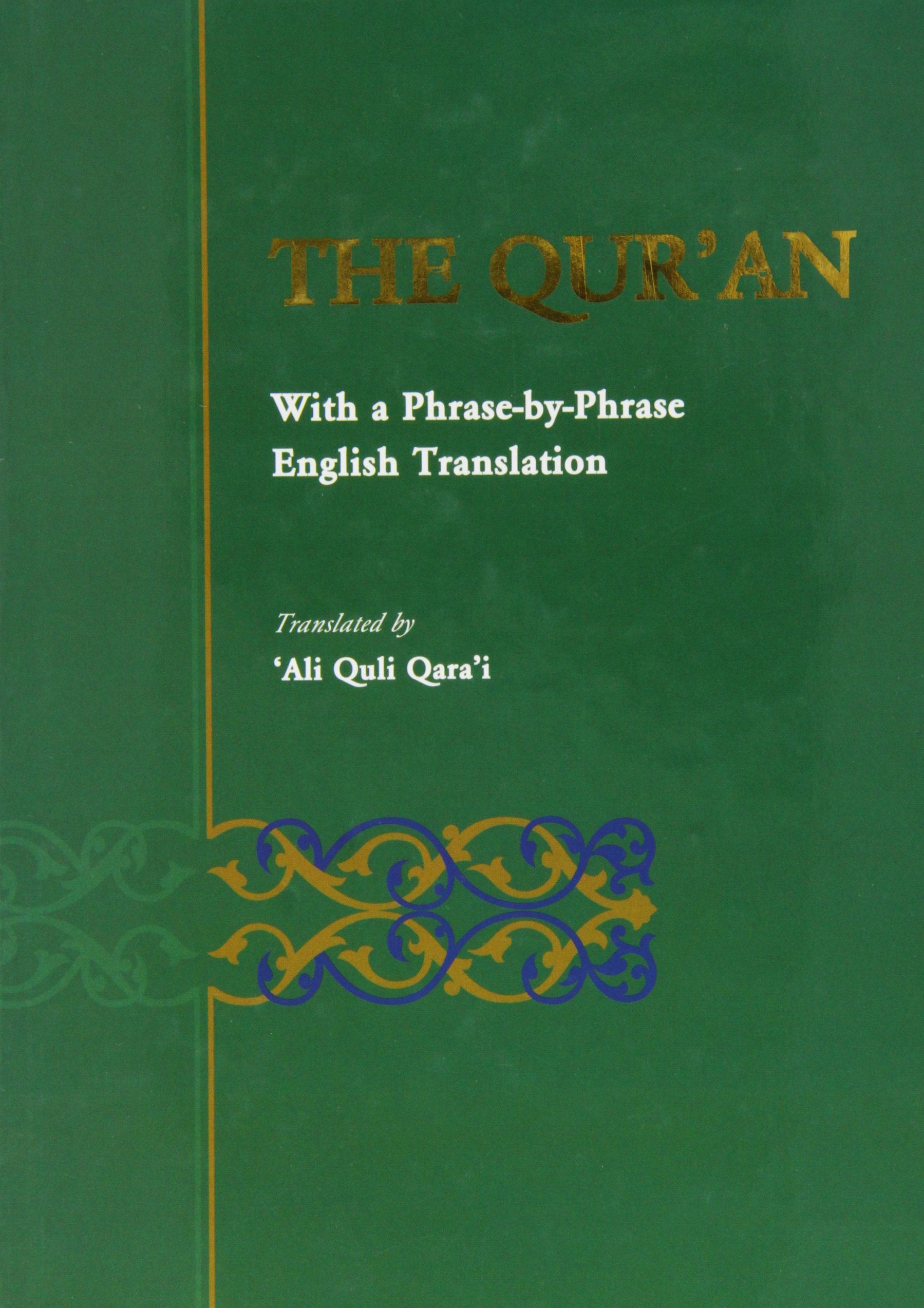 Holy Qur'an: Translated by Ali Quli Qara'i 'Phrase by Phrase English Translation',New