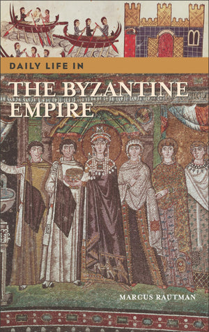 Daily Life in the Byzantine Empire (The Greenwood Press Daily Life Through History Series),Used