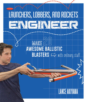 Launchers, Lobbers, and Rockets Engineer: Make 20 Awesome Ballistic Blasters with Ordinary Stuff,Used