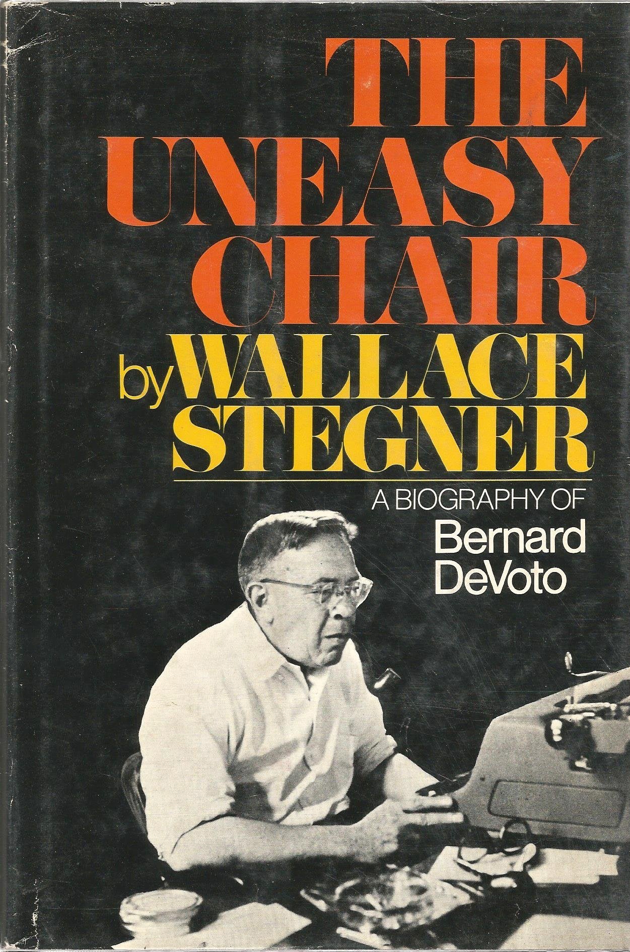 The uneasy chair;: A biography of Bernard DeVoto,Used