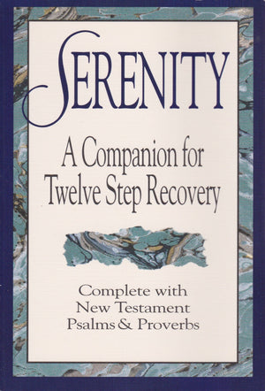 Serenity: A Companion For Twelve Step Recovery Complete With New Testament Psalms A Nd Proverbs