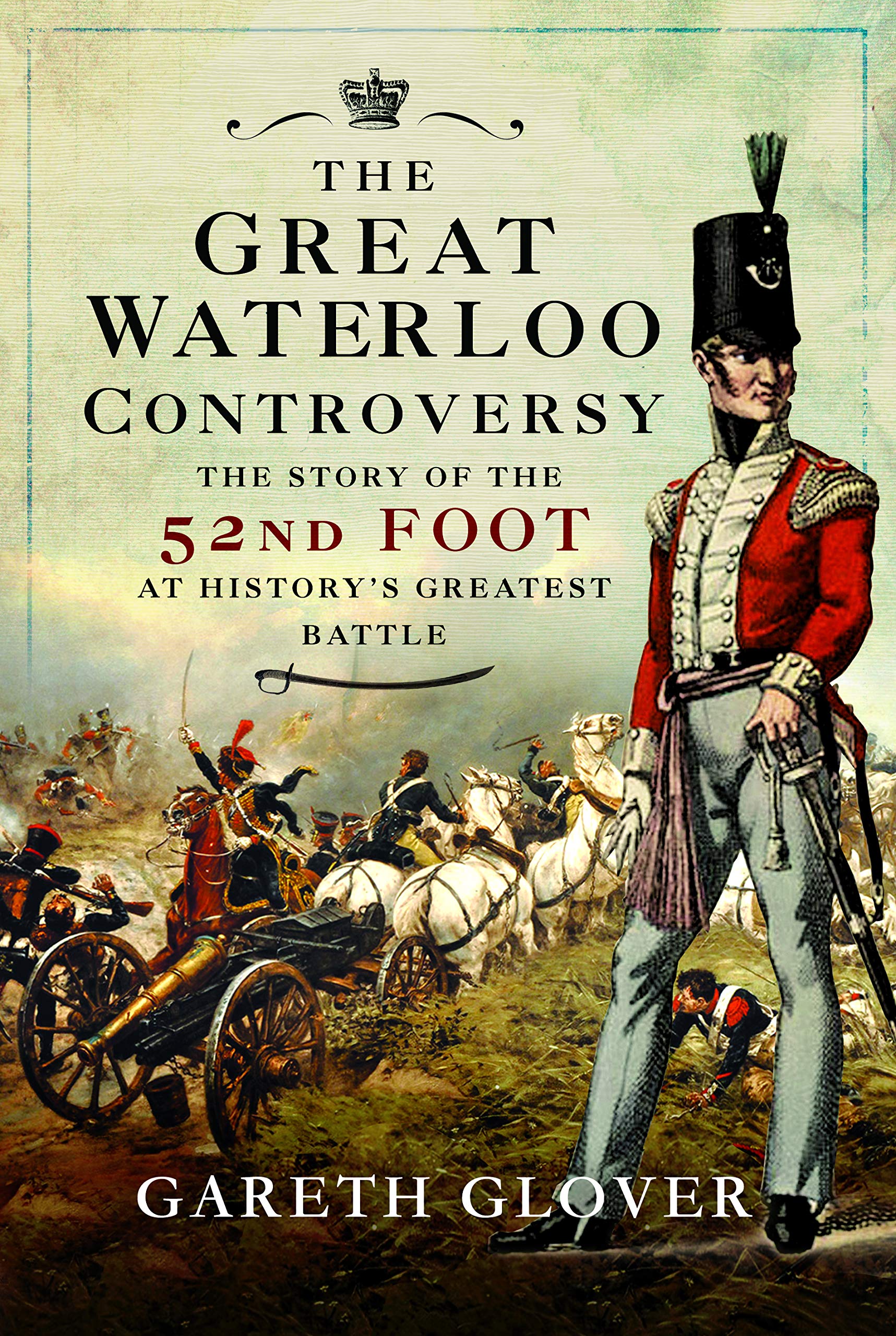 The Great Waterloo Controversy: The Story Of The 52Nd Foot At History'S Greatest Battle