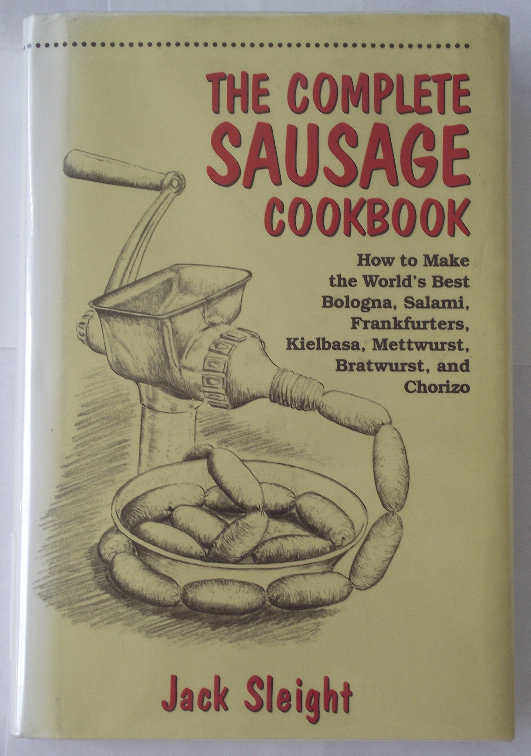 The Complete Sausage Cookbook: How To Make The World'S Best Bologna, Salami, Frankfurters, Kielbasa, Mettwurst, Bratwurst And Ch,Used