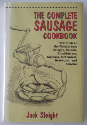 The Complete Sausage Cookbook: How To Make The World'S Best Bologna, Salami, Frankfurters, Kielbasa, Mettwurst, Bratwurst And Ch,Used