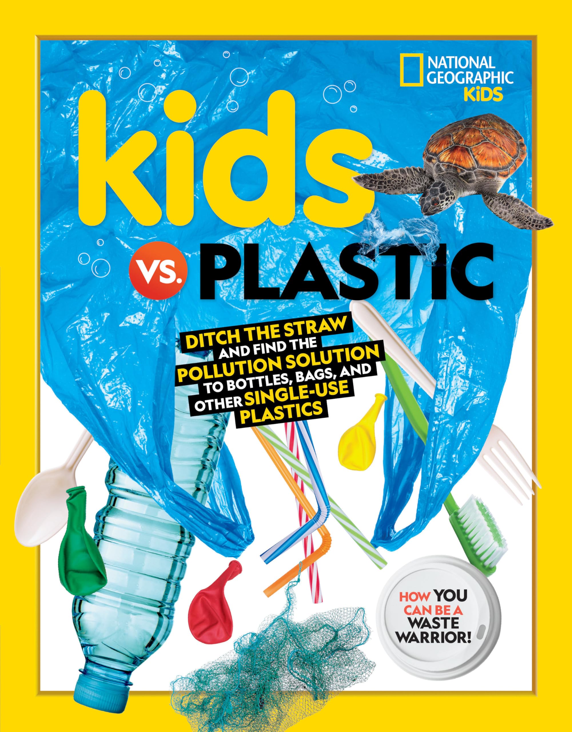 Kids vs. Plastic: Ditch the straw and find the pollution solution to bottles, bags, and other singleuse plastics,Used