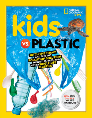 Kids vs. Plastic: Ditch the straw and find the pollution solution to bottles, bags, and other singleuse plastics,Used