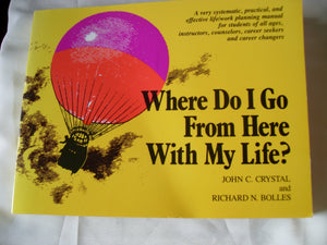 Where Do I Go from Here with My Life?: A Very Systematic, Practical, and Effective Life/Work Planning Manual for Students, Instr,Used
