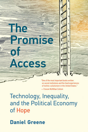 The Promise of Access: Technology, Inequality, and the Political Economy of Hope,Used