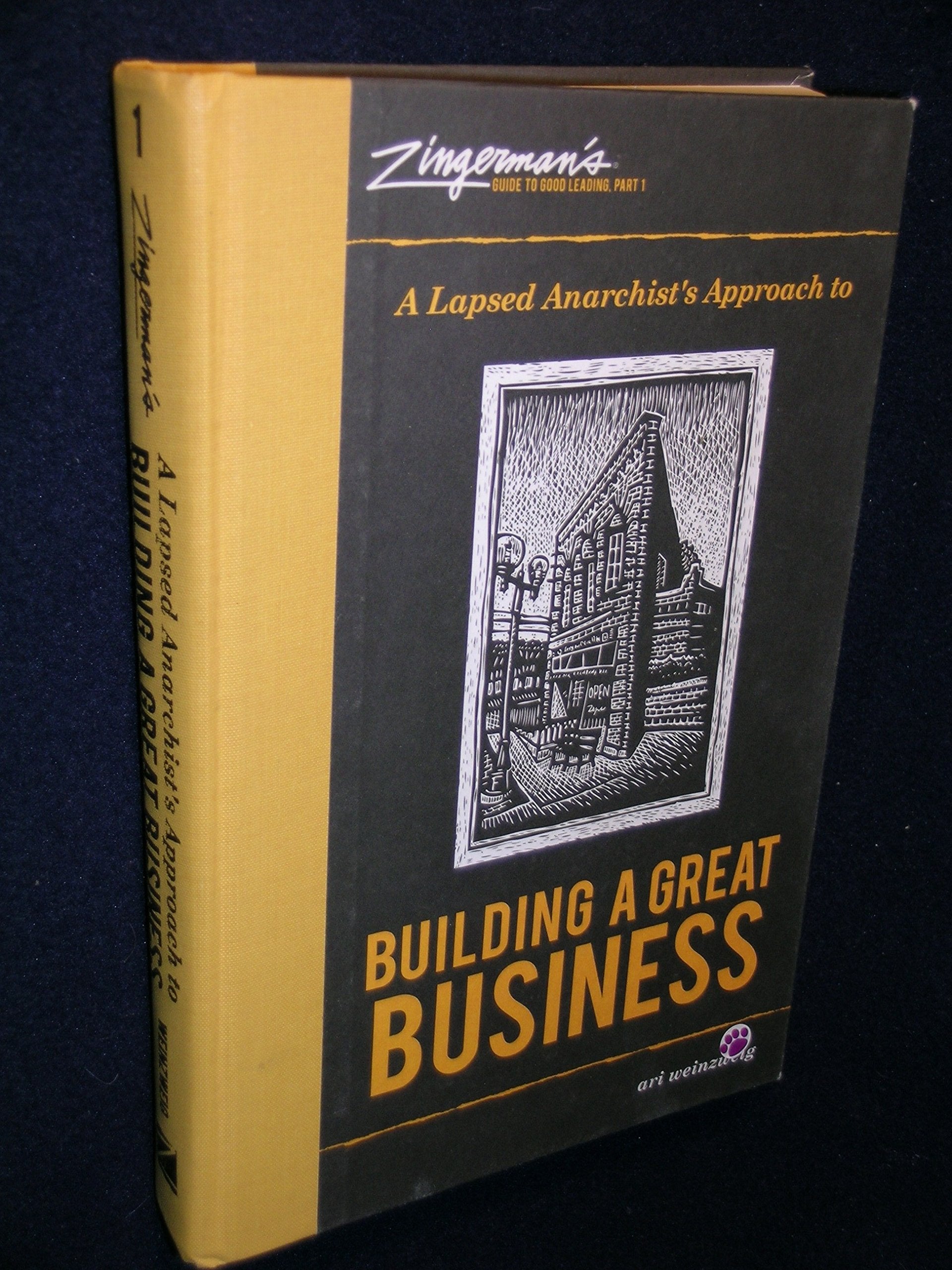 Zingerman s Guide to Good Leading, Part 1: A Lapsed Anarchist s Approach to Building a Great Business