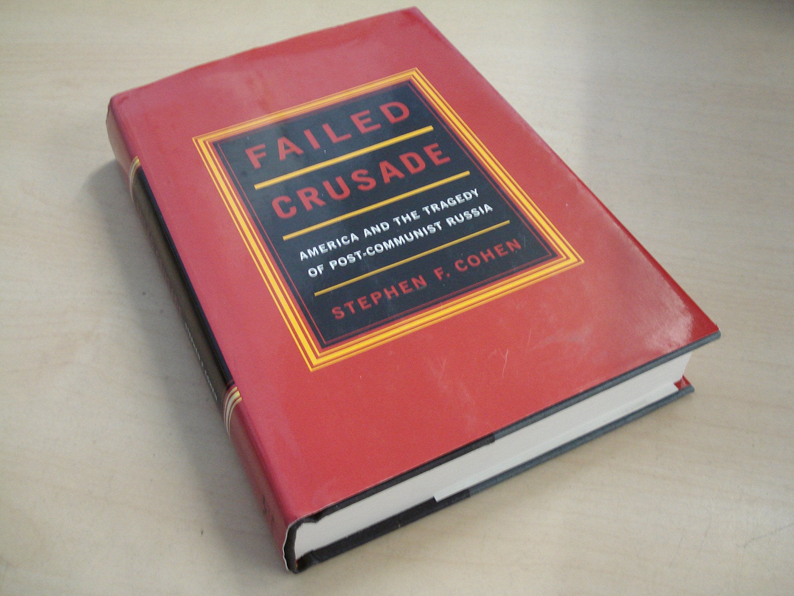 Failed Crusade: America And The Tragedy Of Postcommunist Russia,New