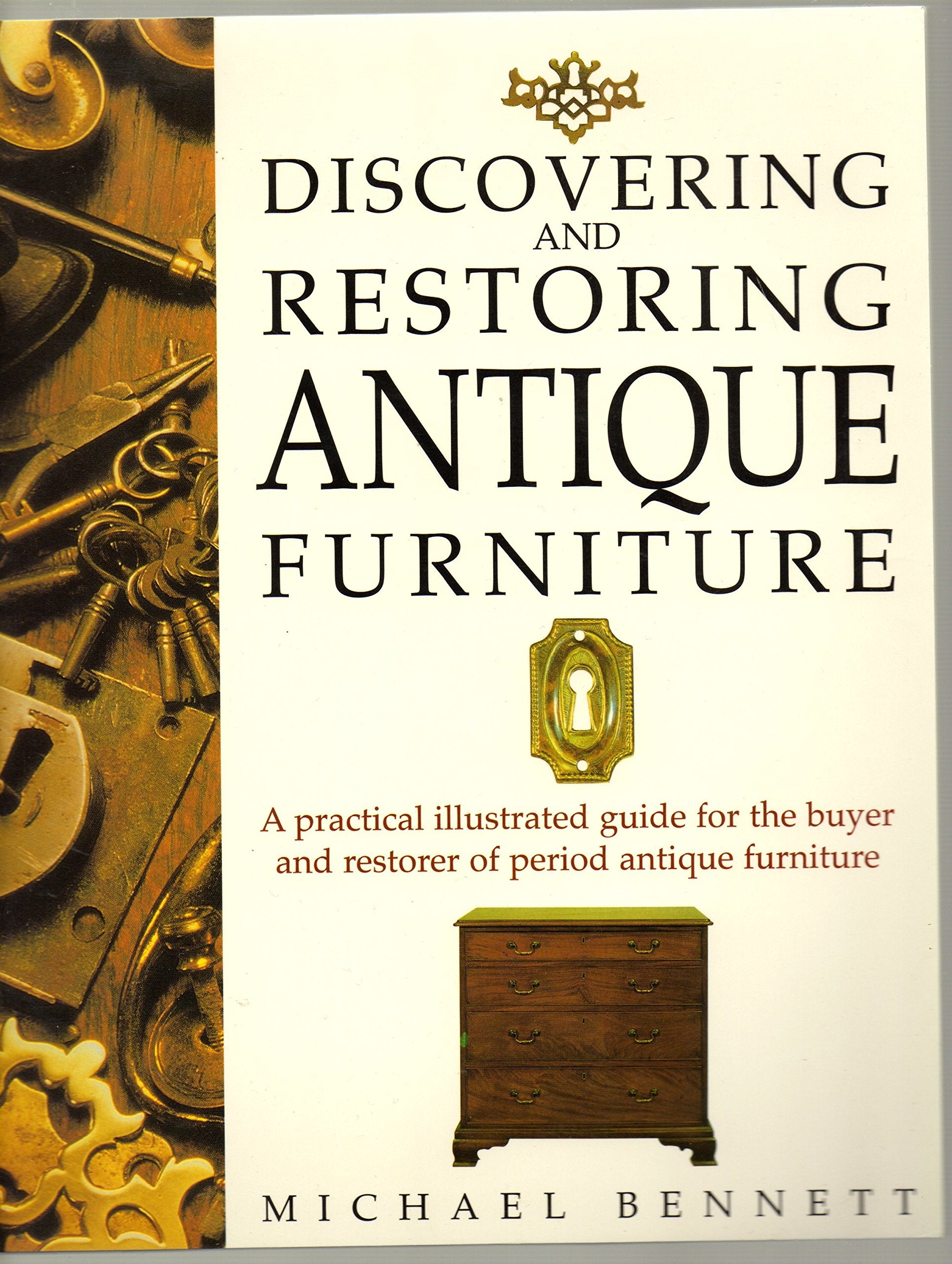 Discovering and Restoring Antique Furniture: A Practical Illustrated Guide for the Buyer and Restorer of Period Antique Furnitur