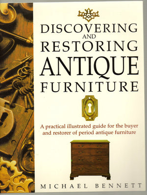 Discovering and Restoring Antique Furniture: A Practical Illustrated Guide for the Buyer and Restorer of Period Antique Furnitur