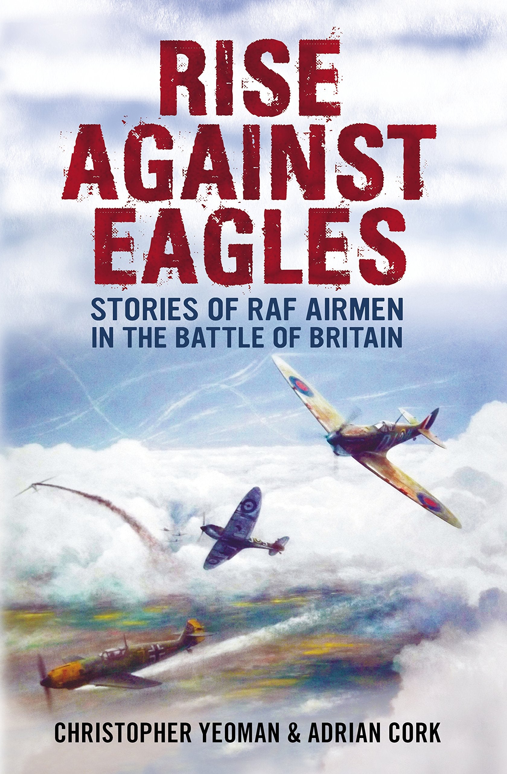 Rise Against Eagles: Stories Of Raf Airmen In The Battle Of Britain,Used