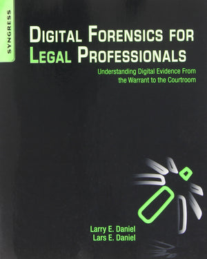 Digital Forensics for Legal Professionals: Understanding Digital Evidence from the Warrant to the Courtroom,Used