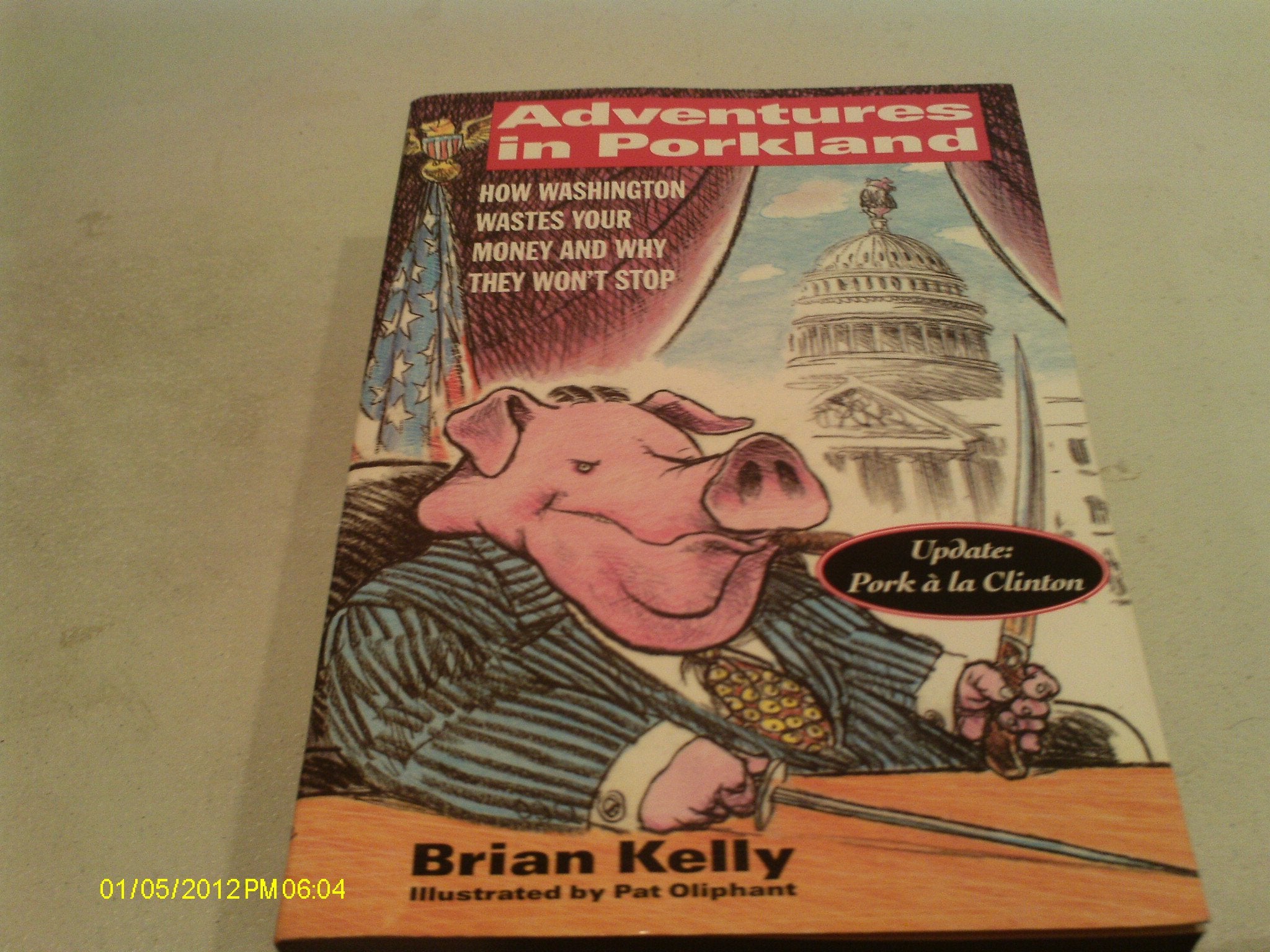 Adventures in Porkland:: How Washington Wastes Your Money and Why They Won't Stop,Used
