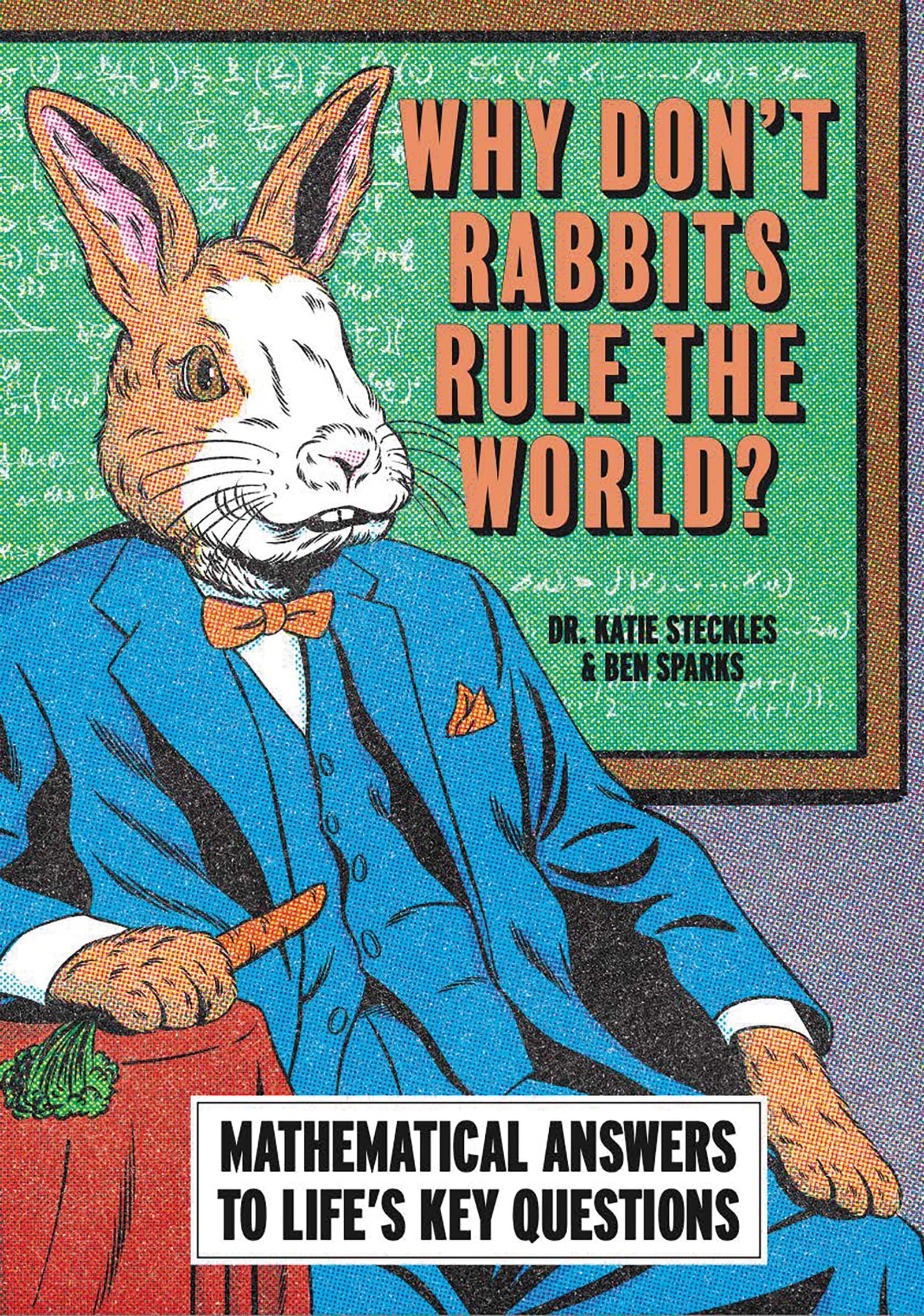 Why DonT Rabbits Rule The World?: Mathematical Answers To LifeS Key Questions