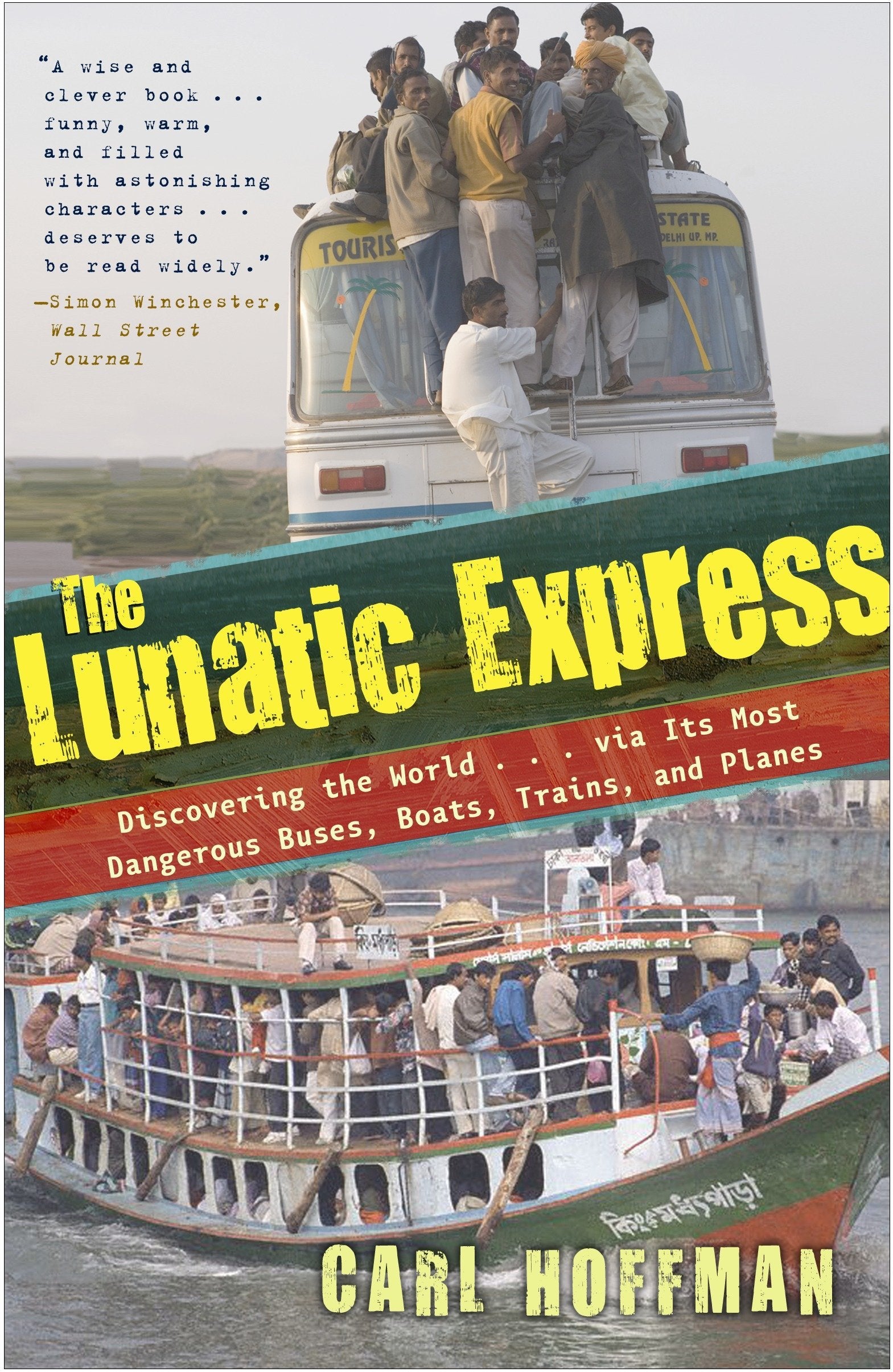 The Lunatic Express: Discovering the World . . . via Its Most Dangerous Buses, Boats, Trains, and Planes,New