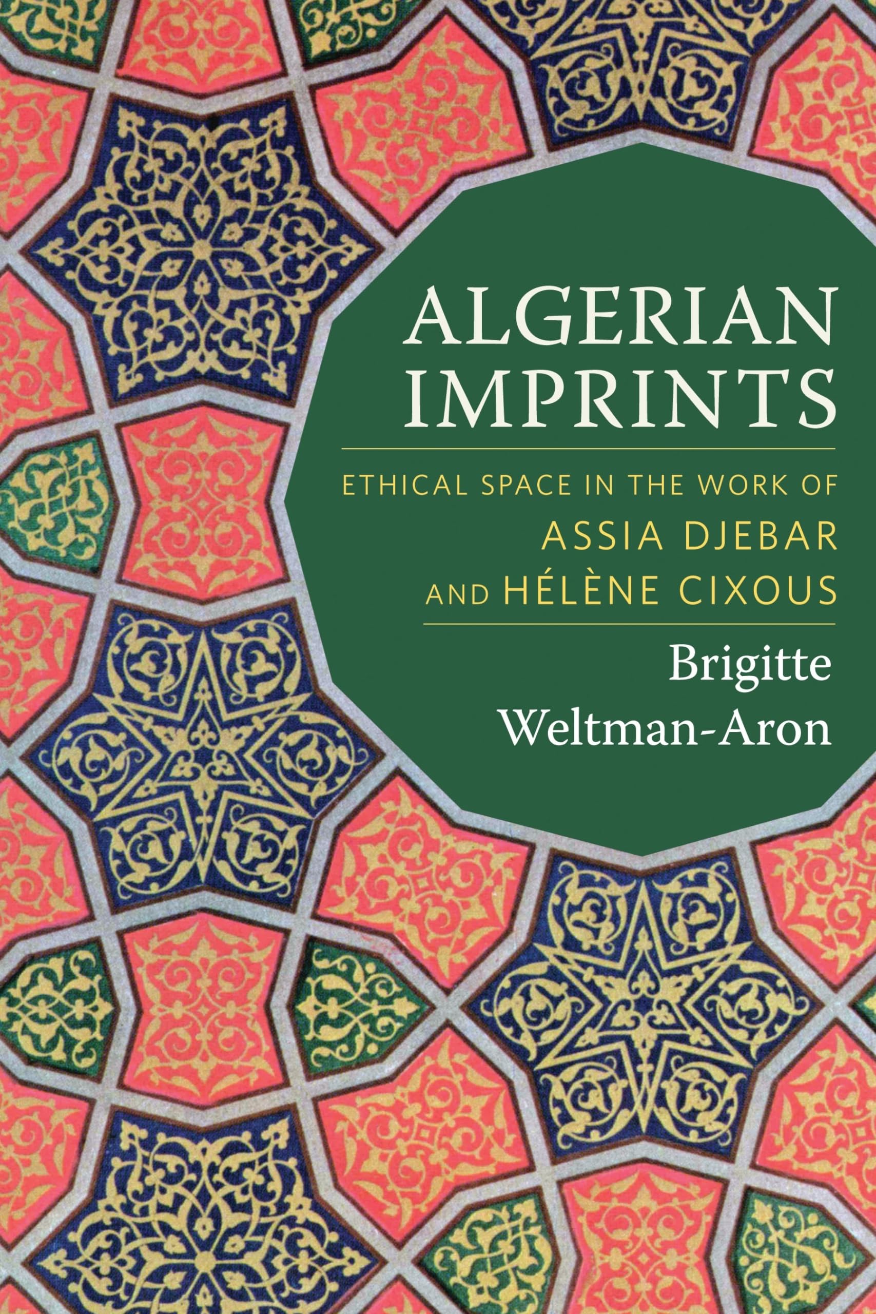 Algerian Imprints: Ethical Space in the Work of Assia Djebar and Hlne Cixous,Used