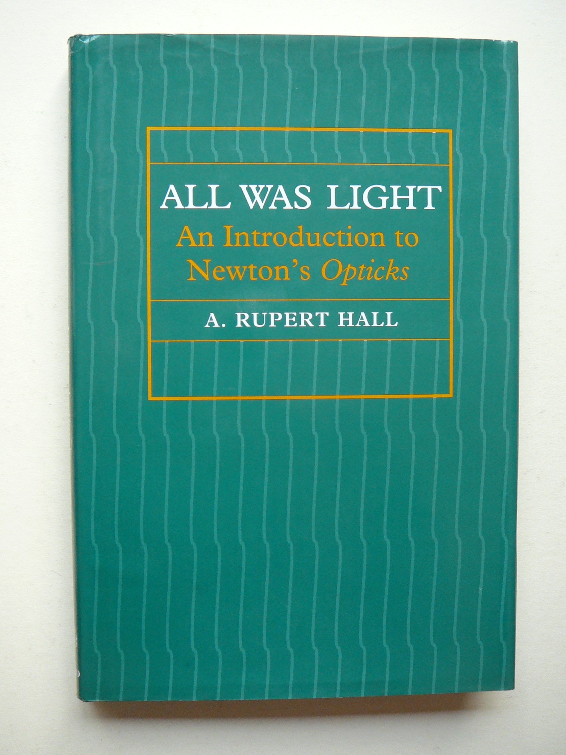 All Was Light: An Introduction to Newton's Opticks,Used