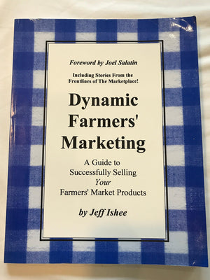 Dynamic Farmers Marketing: A Guide to Successfully Selling Your Farmers Market Products