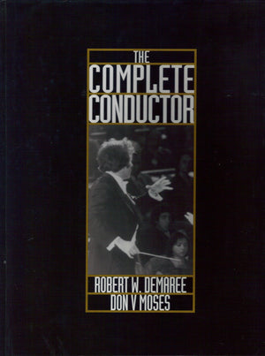 The Complete Conductor: A Comprehensive Resource for the Professional Conductor of the TwentyFirst Century,Used