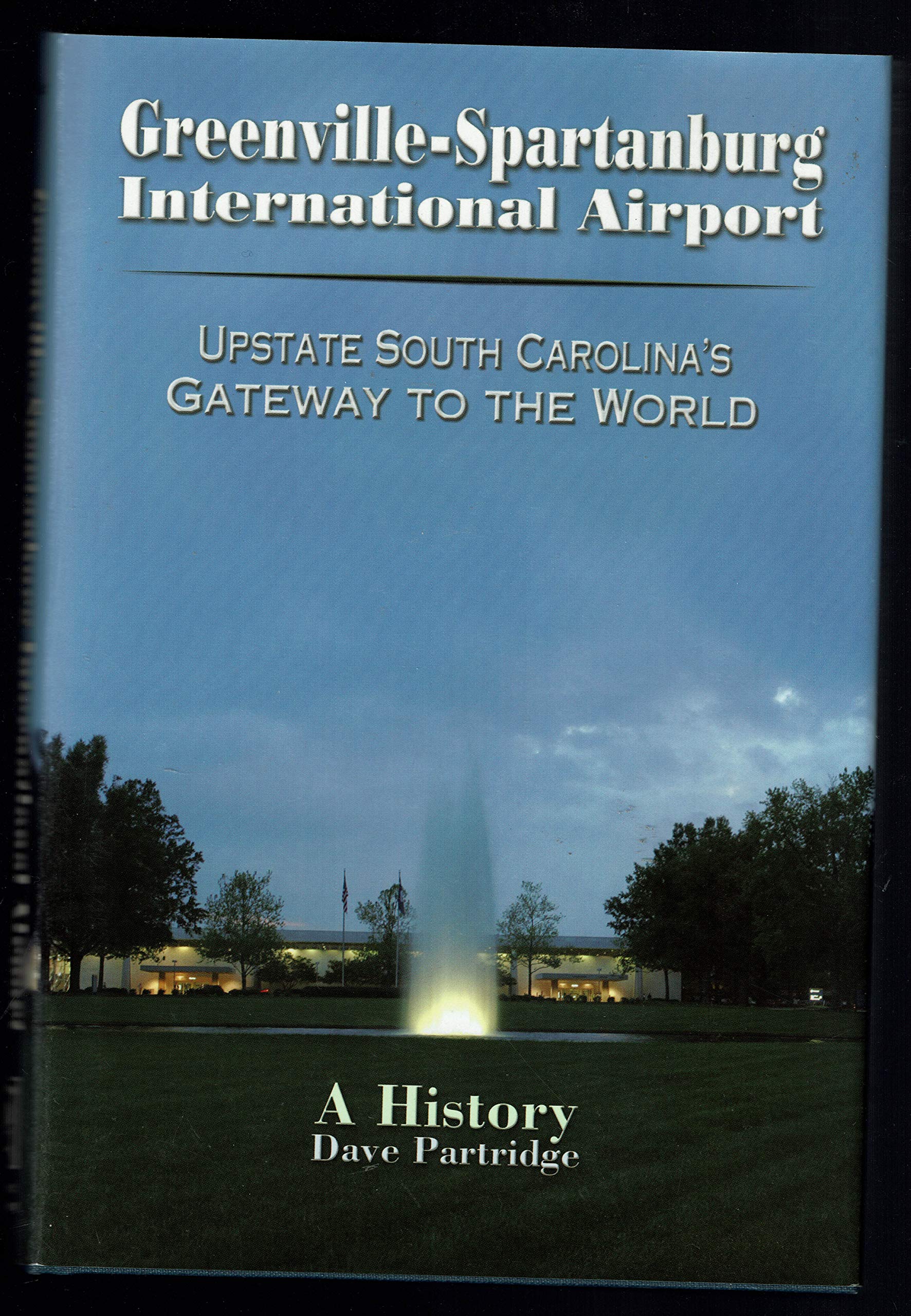 Greenvillespartanburg International Airport: Upstate South Carolinas Gateway To The World. A History-new,New