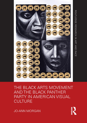The Black Arts Movement and the Black Panther Party in American Visual Culture (Routledge Research in Art and Race),Used