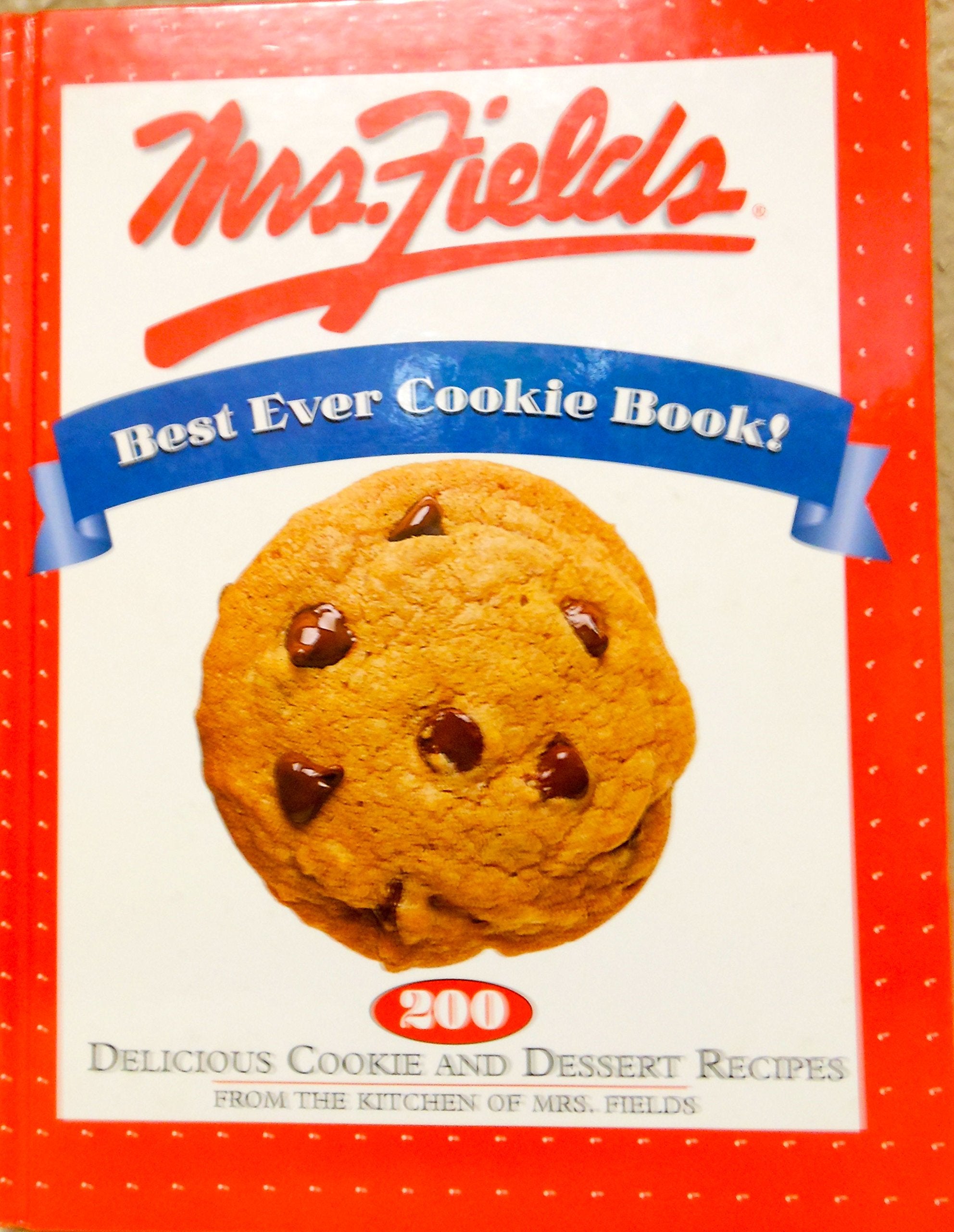 Mrs. Fields Best Ever Cookie Book!: 200 Delicious Cookie And Dessert Recipes From The Kitchen Of Mrs. Fields