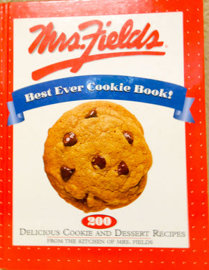 Mrs. Fields Best Ever Cookie Book!: 200 Delicious Cookie And Dessert Recipes From The Kitchen Of Mrs. Fields