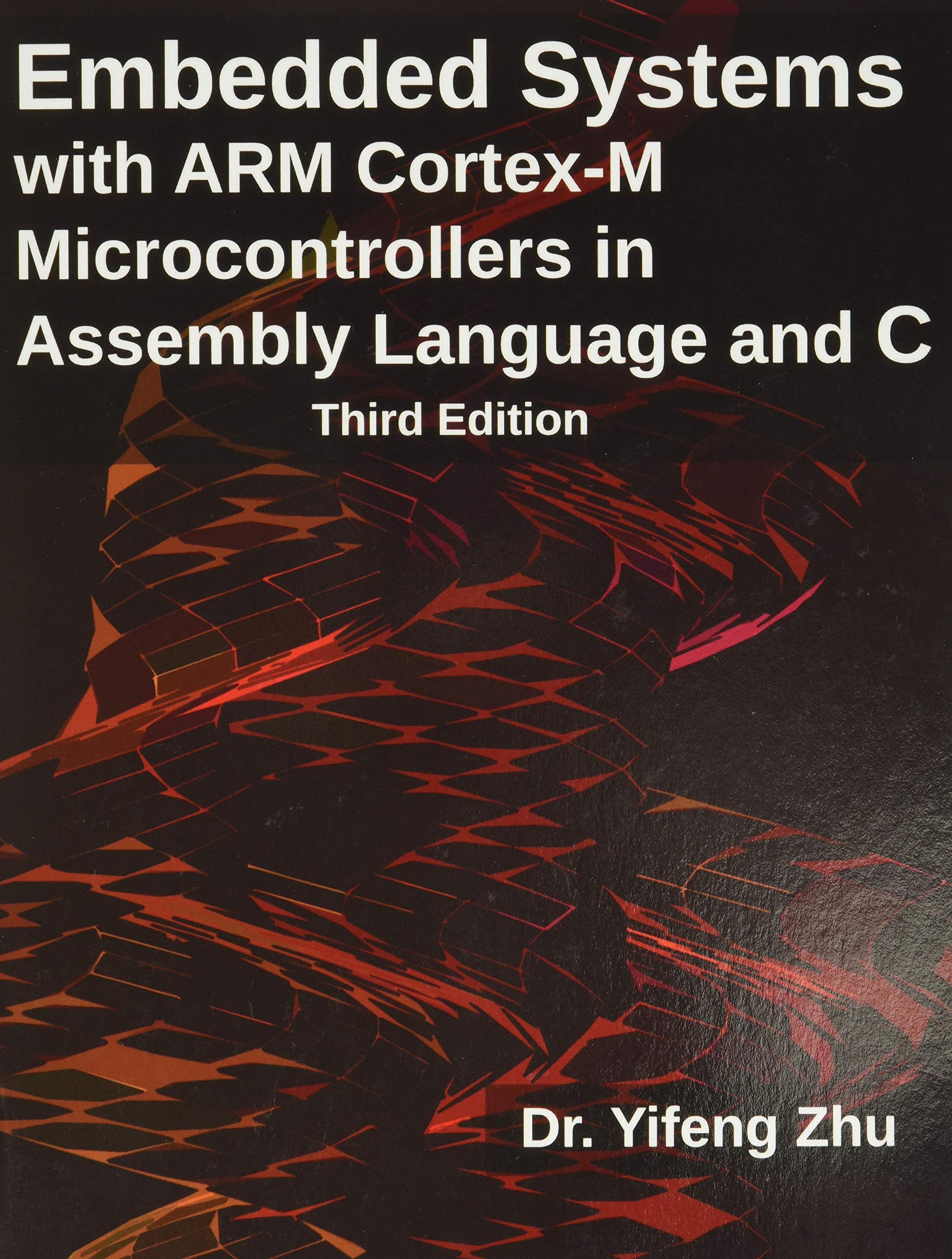 Embedded Systems with Arm CortexM Microcontrollers in Assembly Language and C: Third Edition,New
