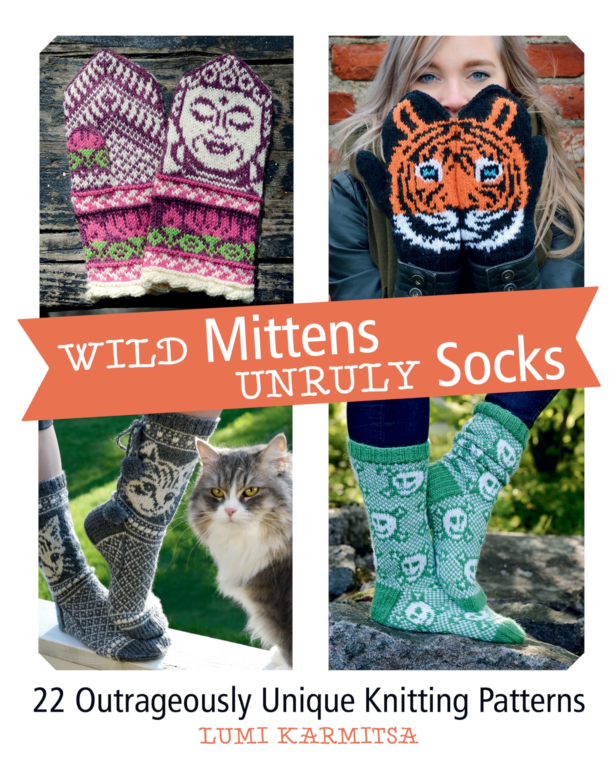 Wild Mittens & Unruly Socks: 22 Outrageously Unique Knitting Patterns