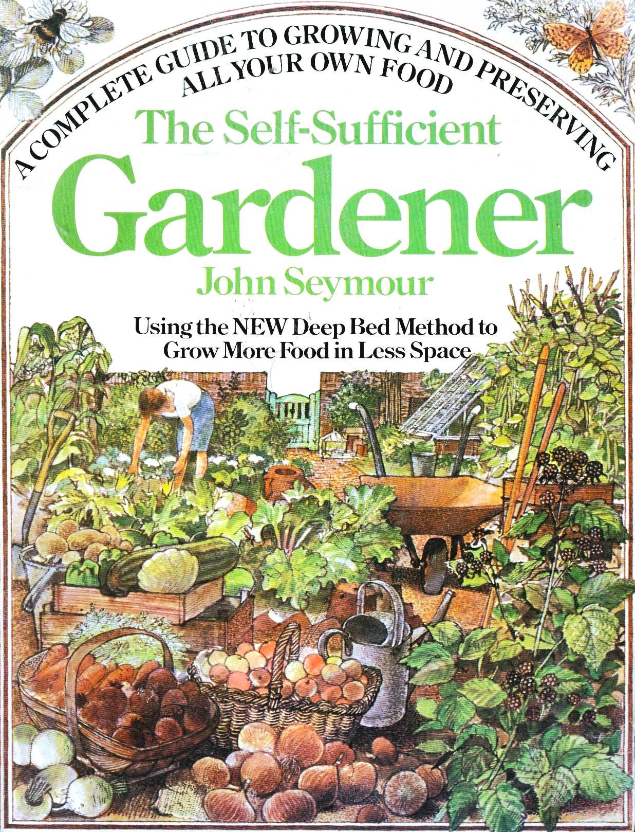 The SelfSufficient Gardener: A Complete Guide to Growing and Preserving All Your Own Food (Using the New Deep Bed Method to Gro,Used