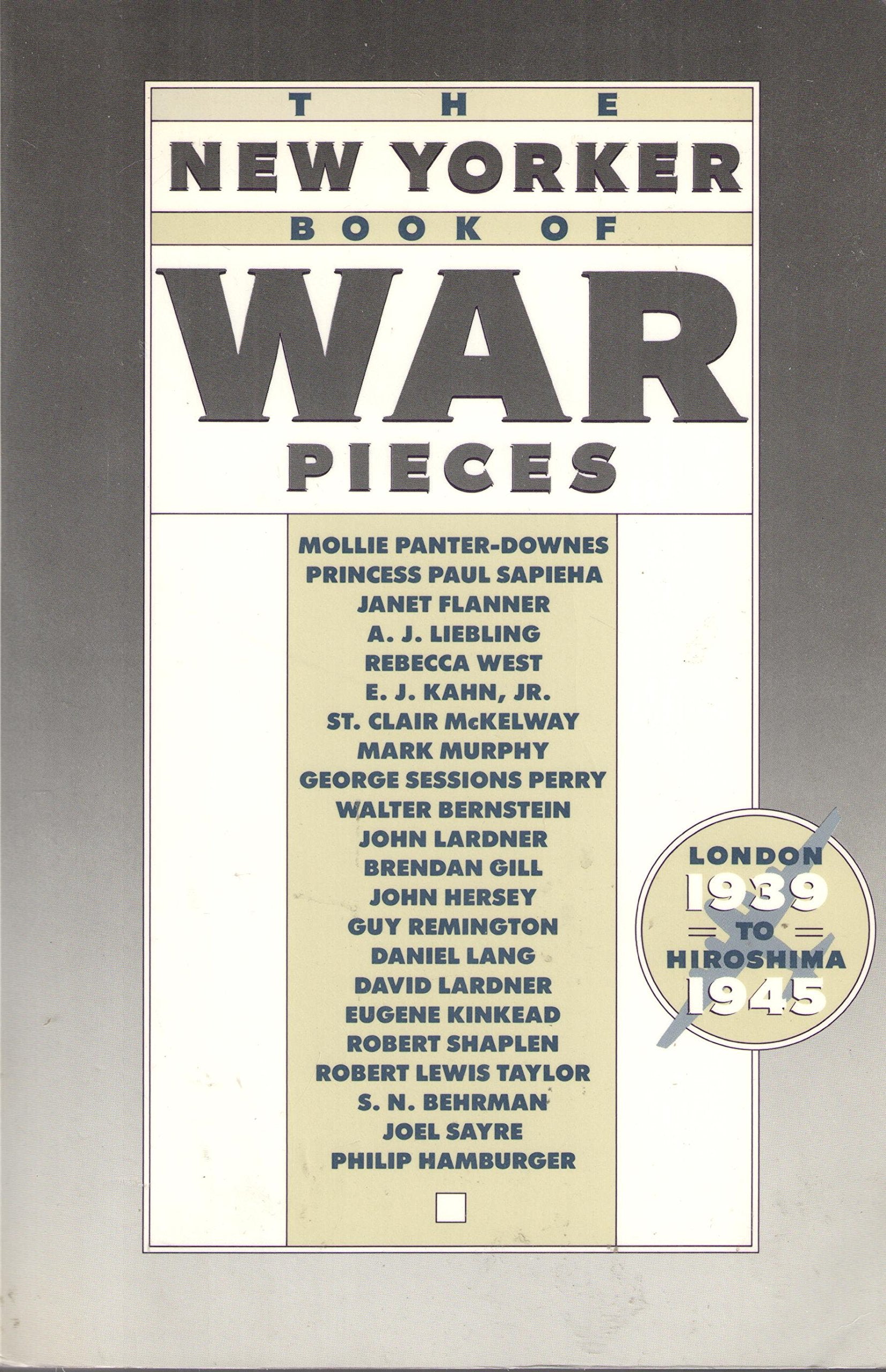 The New Yorker Book of War Pieces: London, 1939 to Hiroshima, 1945
