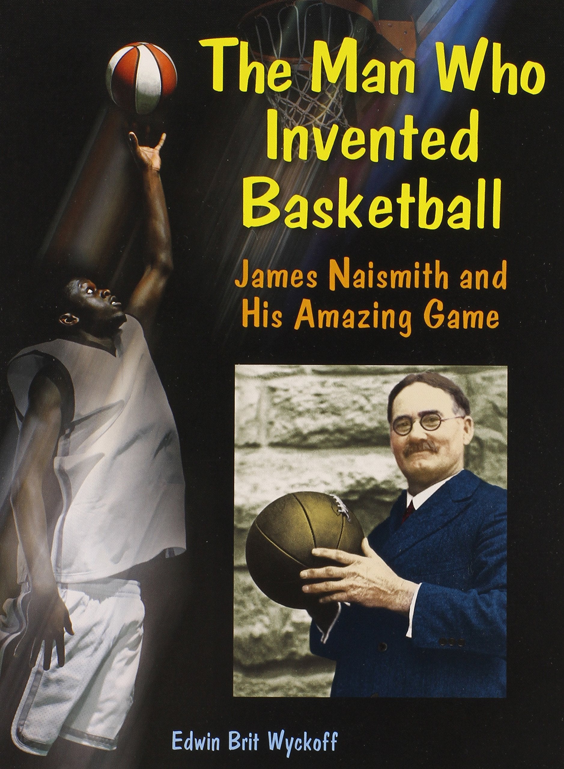 The Man Who Invented Basketball: James Naismith and His Amazing Game (Genius at Work! Great Inventor Biographies),New