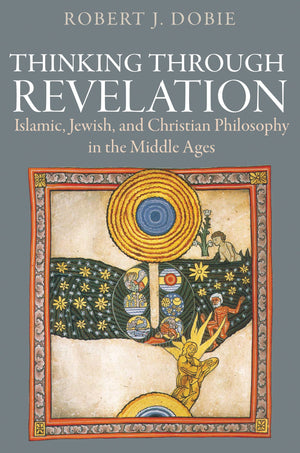 Thinking Through Revelation: Islamic, Jewish, And Christian Philosophy In The Middle Ages,Used