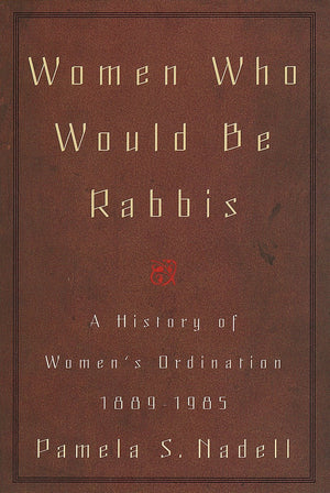 Women Who Would Be Rabbis: A History Of Women'S Ordination 18891985,Used