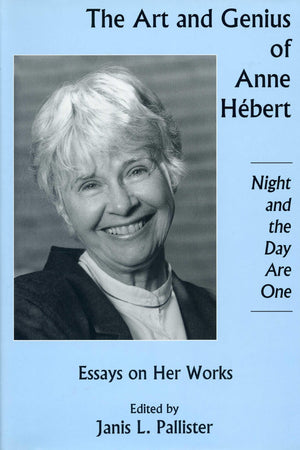 Art And Genius Of Anne Hebert: Essays On Her Works, Nigh And The Day Are One,Used