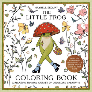 The Little Frog Coloring Book: A Relaxing, Mindful Journey Of Colour And Creativity