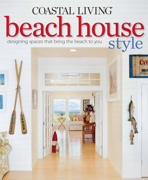 Coastal Living Beach House Style: Designing Spaces That Bring The Beach To You,New