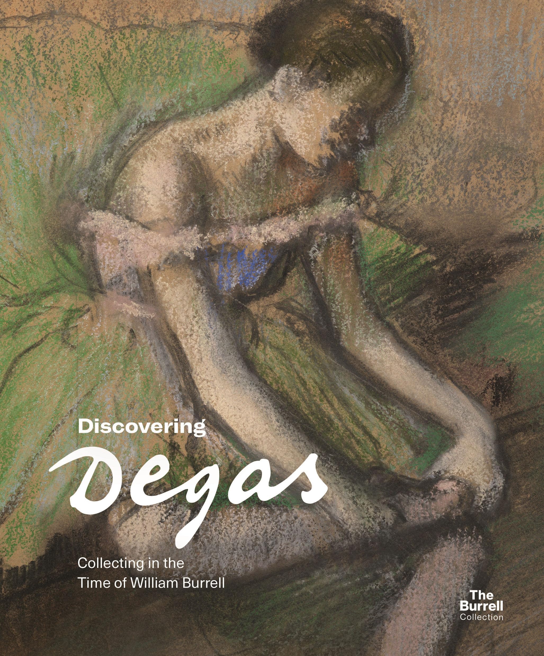 Discovering Degas: Collecting in the Time of William Burrell,New