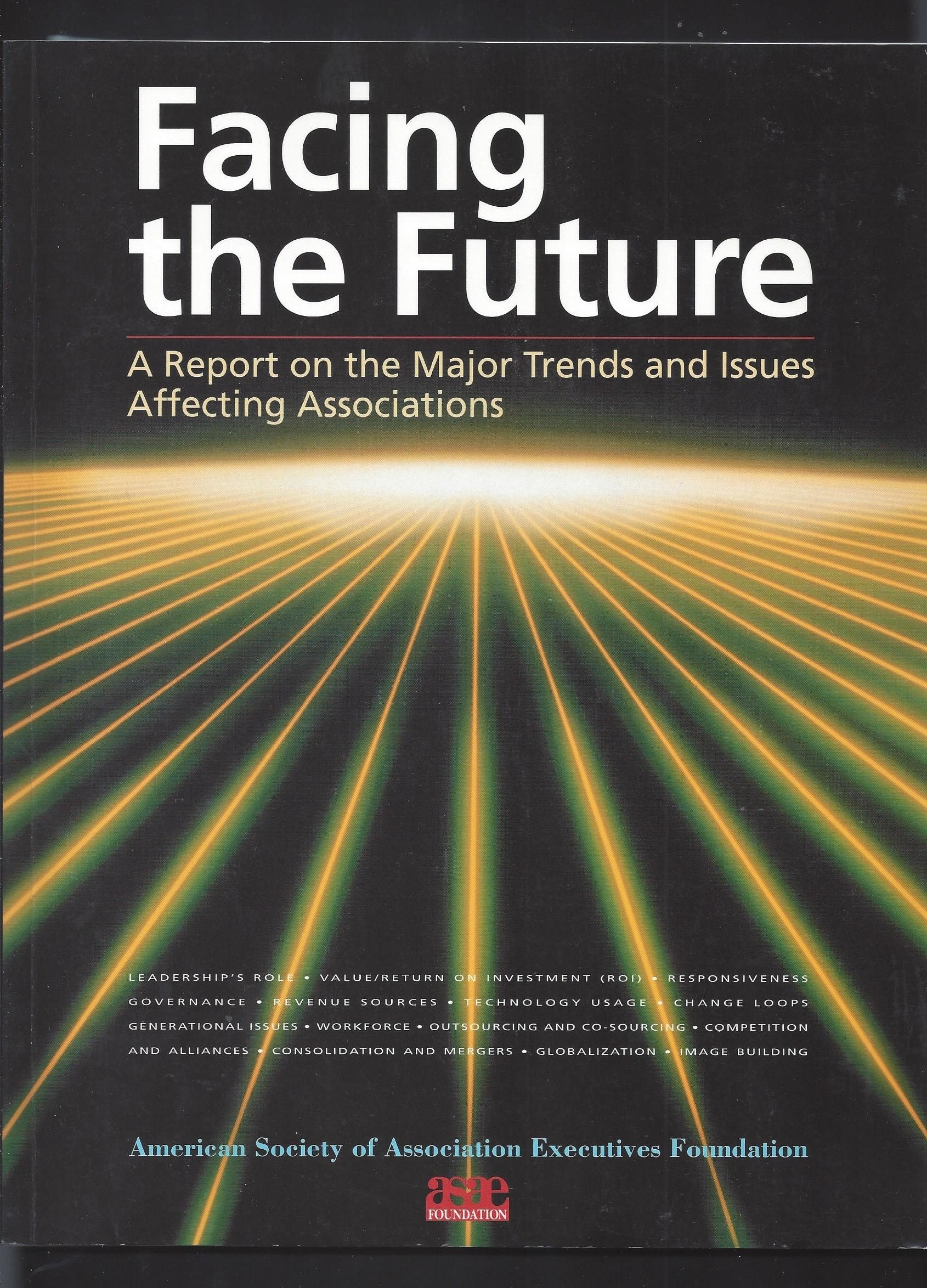 Facing the Future: A Report on the Trends and Issues Affecting Associations,Used