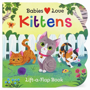Babies Love Kittens: A LiftaFlap Board Book for Babies and Toddlers