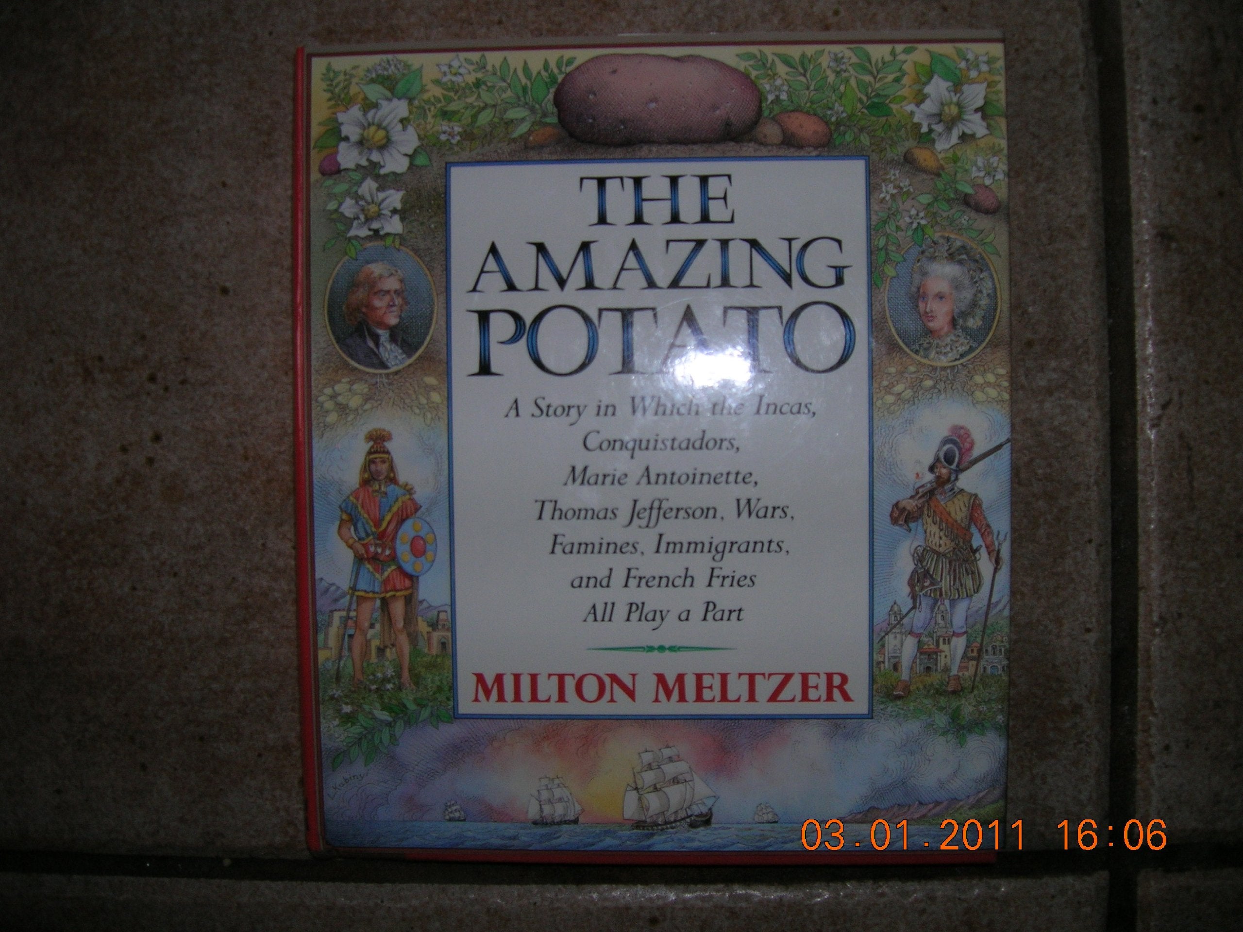 The Amazing Potato: A Story in Which the Incas, Conquistadors, Marie Antoinette, Thomas Jefferson, Wars, Famines, Immigrants, an,Used