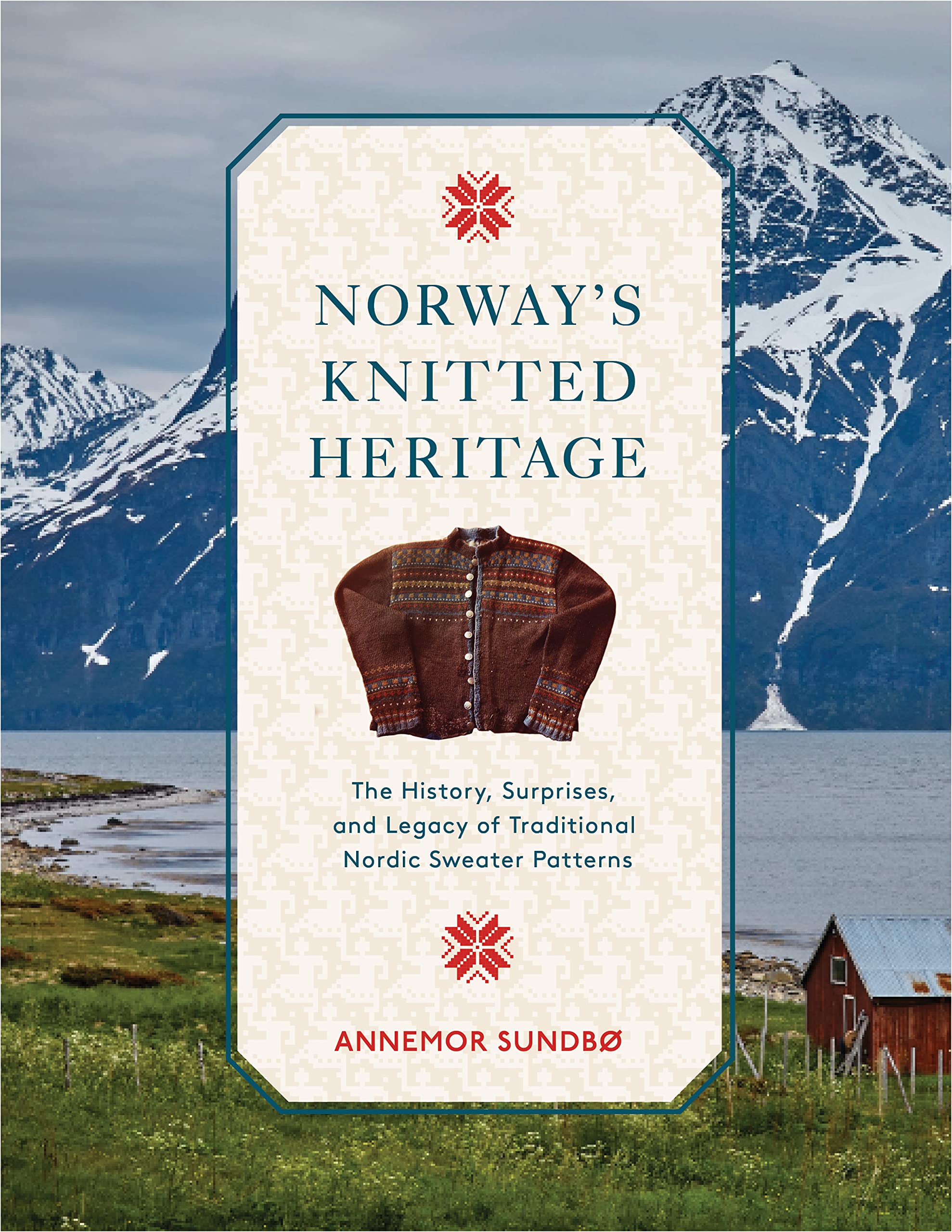 Norway'S Knitted Heritage: The History, Surprises, And Power Of Traditional Nordic Sweater Patterns,Used