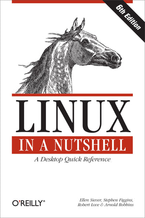 Linux In A Nutshell: A Desktop Quick Reference,New