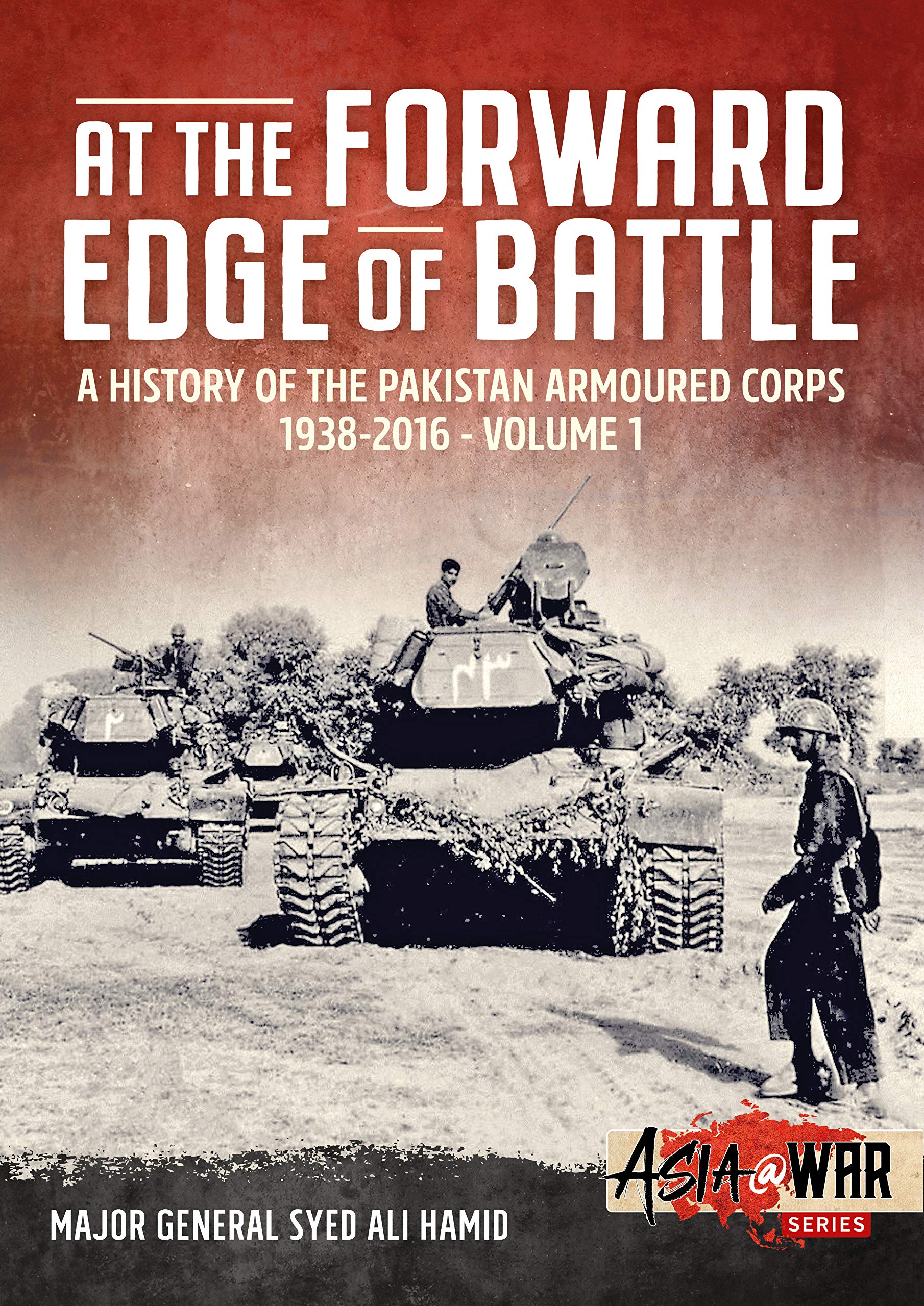 At the Forward Edge of Battle  A History of the Pakistan Armoured Corps 19382016: Volume 1 (Asia@War),Used