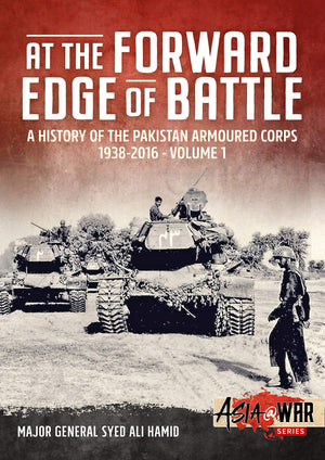 At the Forward Edge of Battle  A History of the Pakistan Armoured Corps 19382016: Volume 1 (Asia@War),Used