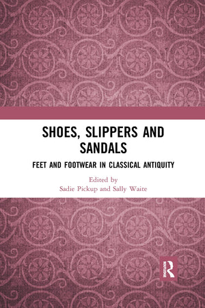 Shoes, Slippers, and Sandals: Feet and Footwear in Classical Antiquity,Used
