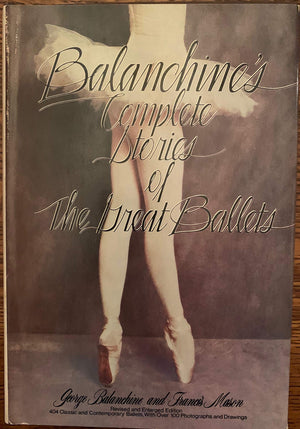 Balanchine'S Complete Stories Of The Great Ballets, Revised And Enlarged,New