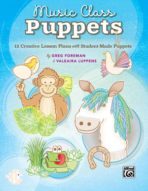 Music Class Puppets: 12 Creative Lesson Plans with StudentMade Puppets,New